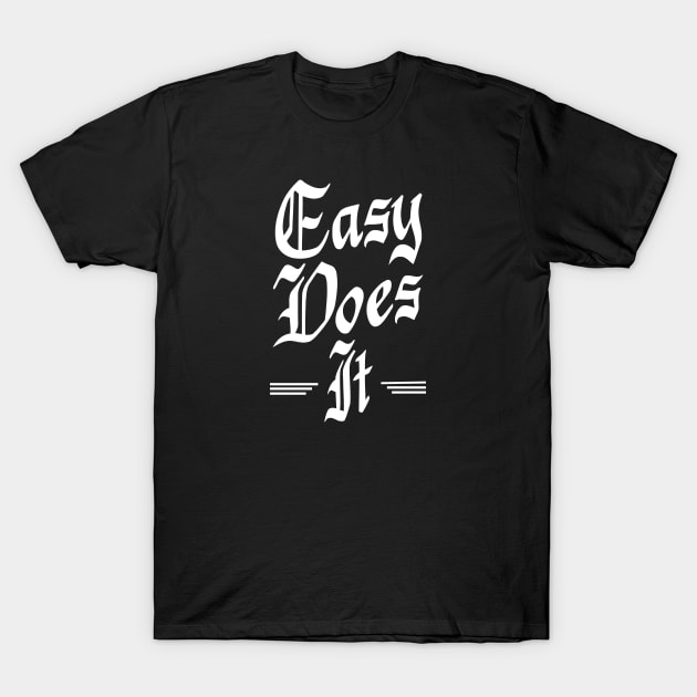 Easy Does It T-Shirt by JodyzDesigns